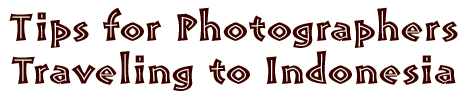 Photo Tips for Photographers Traveling to Indonesia